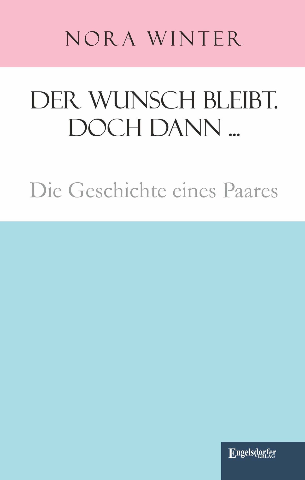 Der Wunsch bleibt. Doch dann ... Die Geschichte eines Paares
