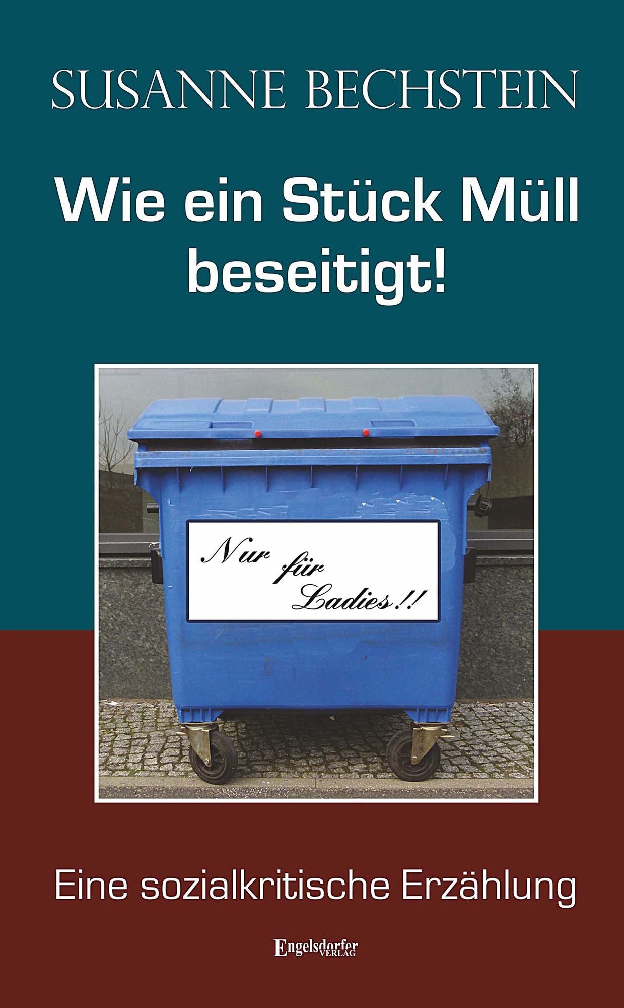 Wie ein Stück Müll beseitigt!: Eine sozialkritische Erzählung