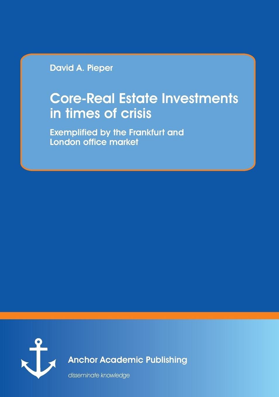 Core-Real Estate Investments in Times of Crisis: Exemplified by the Frankfurt and London Office Market