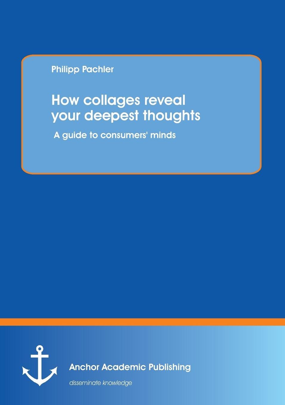 How Collages Reveal Your Deepest Thoughts: A Guide to Consumers' Minds