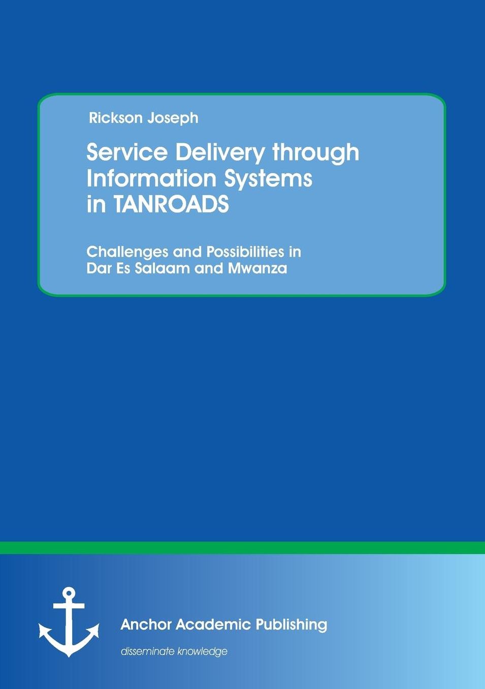 Service Delivery Through Information Systems in Tanroads: Challenges and Possibilities in Dar Es Salaam and Mwanza