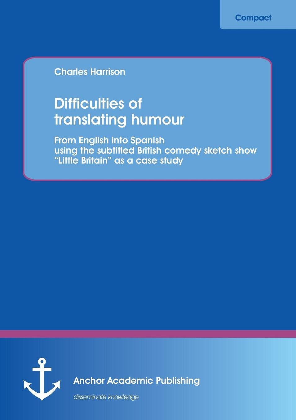 Difficulties of Translating Humour: From English Into Spanish Using the Subtitled British Comedy Sketch Show Little Britain as a Case Study