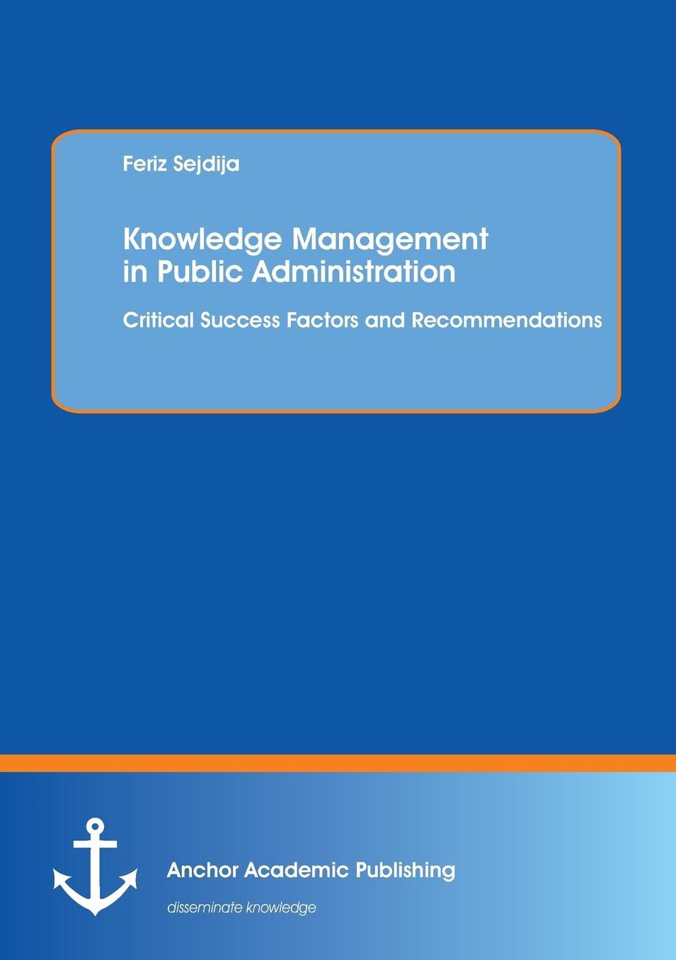 Knowledge Management in Public Administration: Critical Success Factors and Recommendations