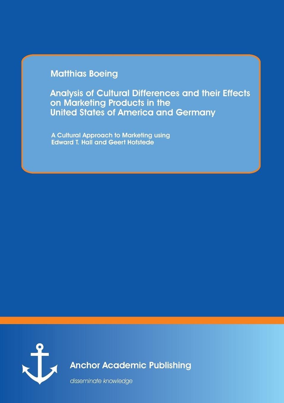 Analysis of Cultural Differences and Their Effects on Marketing Products in the United States of America and Germany: A Cultural Approach to Marketing