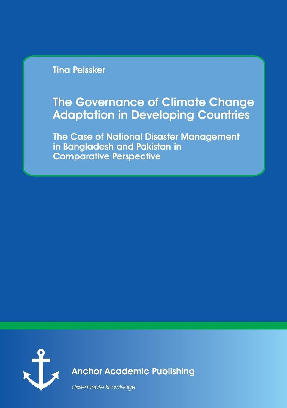 The Governance of Climate Change Adaptation in Developing Countries: The Case of National Disaster Management in Bangladesh and Pakistan in Comparativ