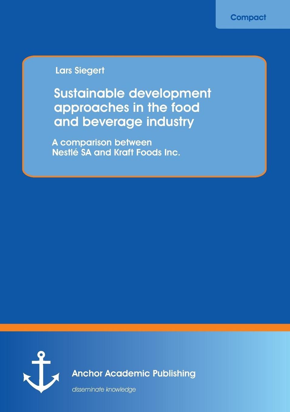 Sustainable Development Approaches in the Food and Beverage Industry: A Comparison Between Nestle Sa and Kraft Foods Inc.