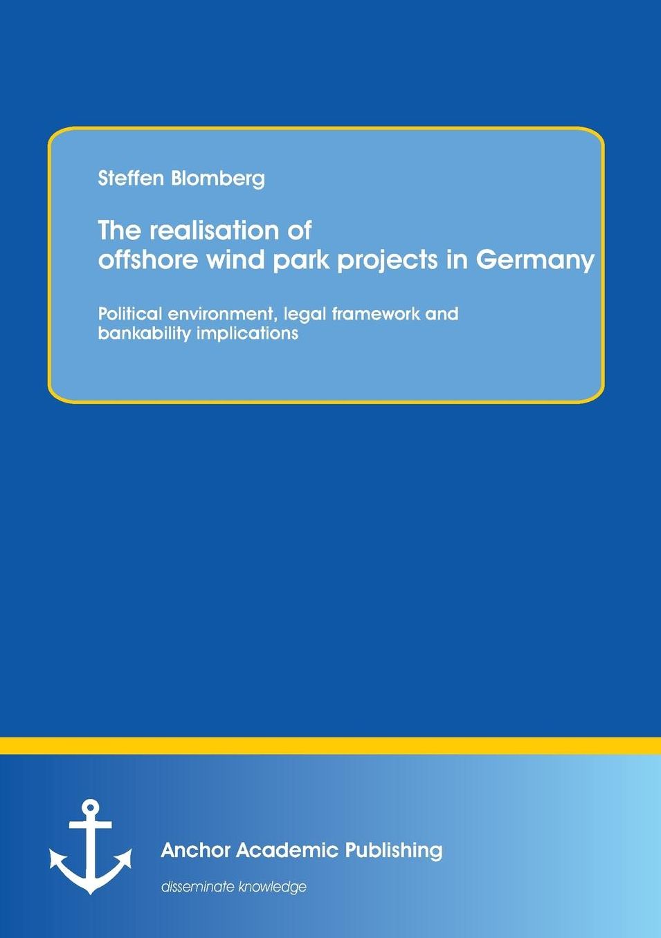 The Realisation of Offshore Wind Park Projects in Germany - Political Environment, Legal Framework Andbankability Implications