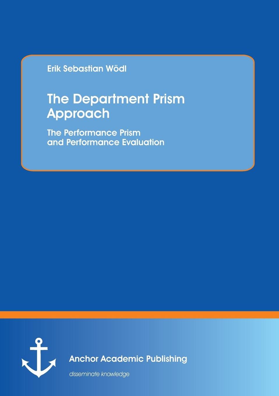 The Department Prism Approach: The Performance Prism and Performance Evaluation