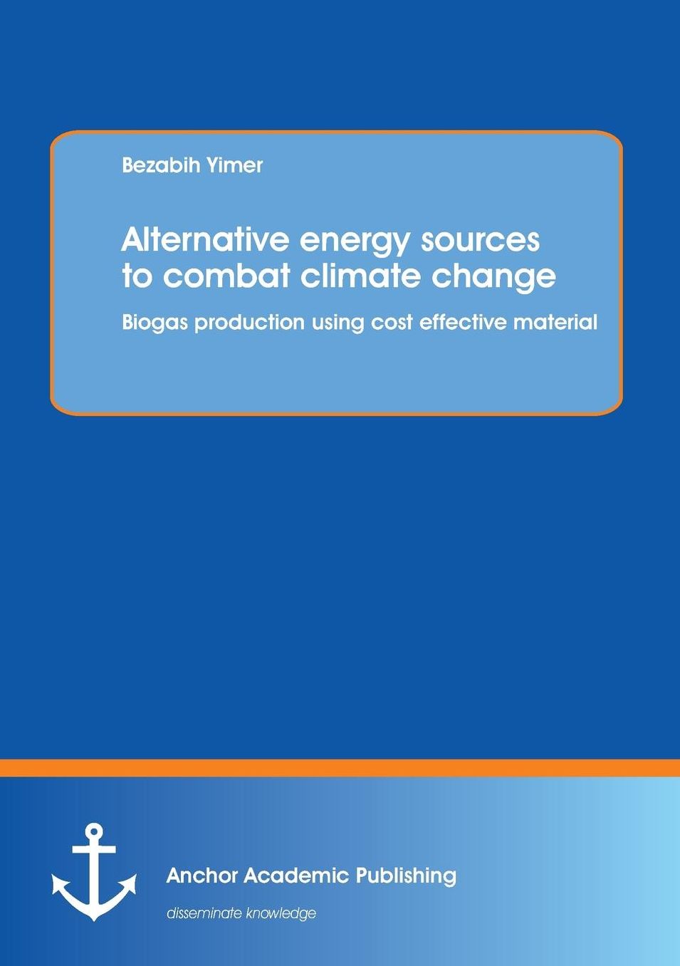 Alternative Energy Sources to Combat Climate Change: Biogas Production Using Cost Effective Material