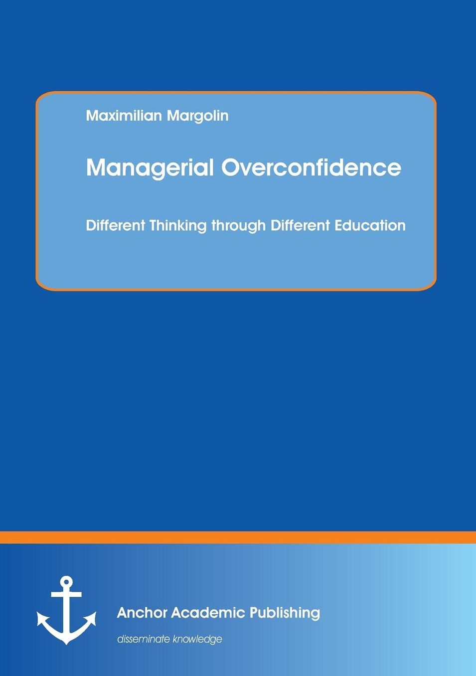 Managerial Overconfidence: Different Thinking Through Different Education