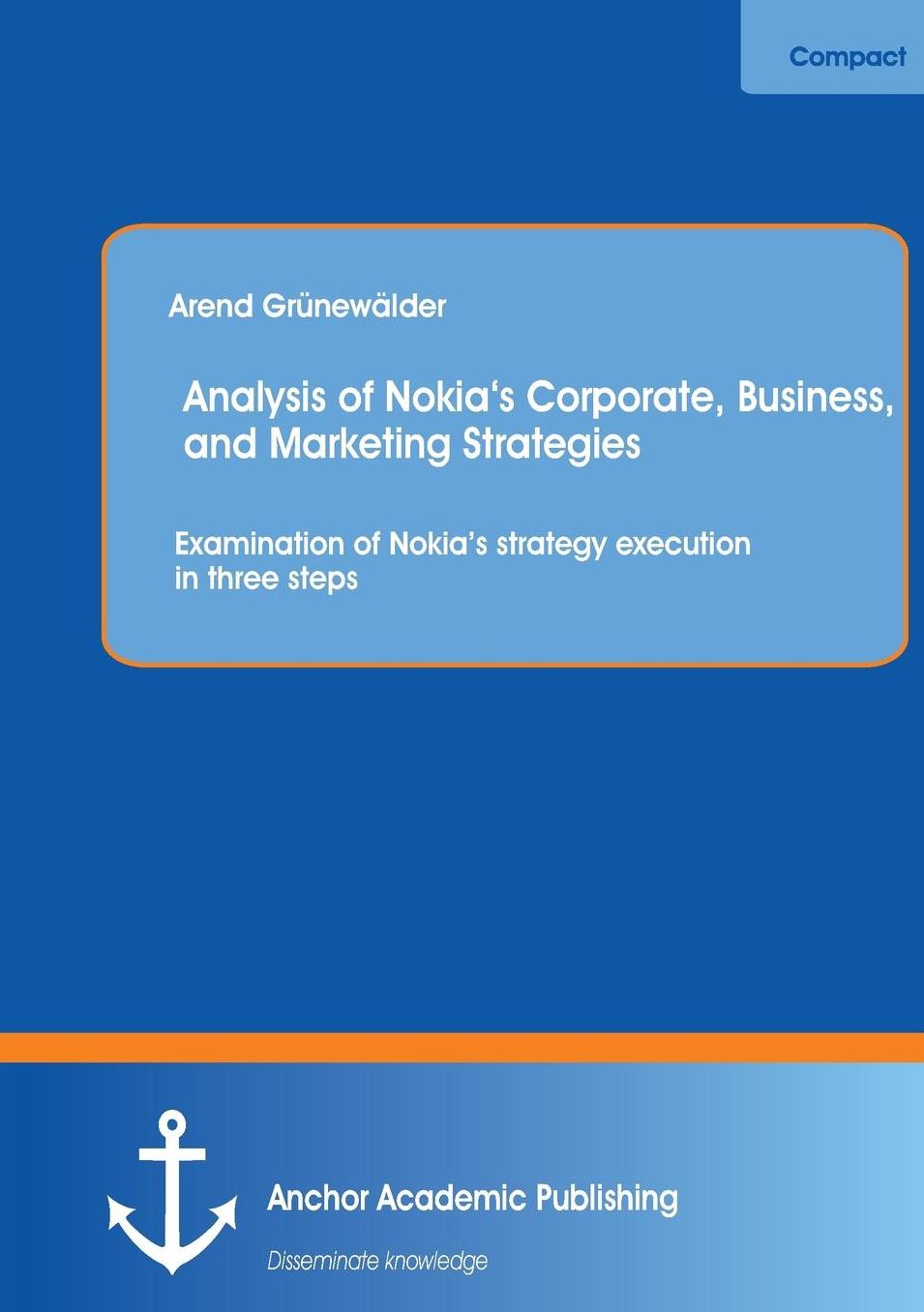 Analysis of Nokia's Corporate, Business, and Marketing Strategies: Examination of Nokia's Strategy Execution in Three Steps