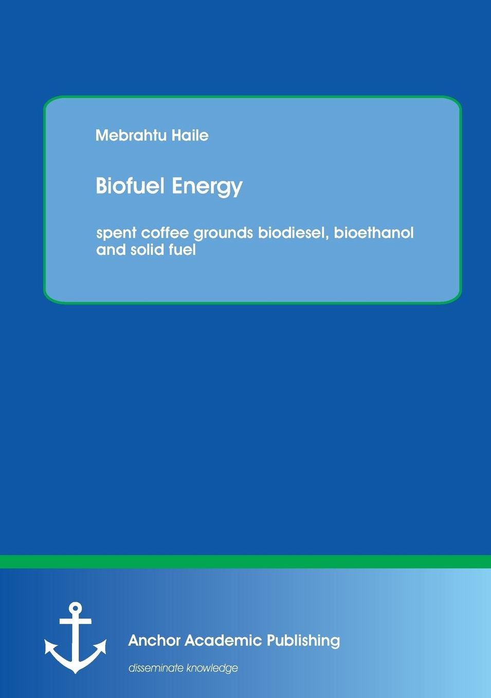 Biofuel Energy: Spent Coffee Grounds Biodiesel, Bioethanol and Solid Fuel