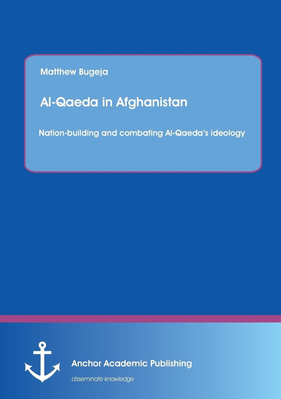 Al-Qaeda in Afghanistan: Nation-Building and Combating Al-Qaeda's Ideology