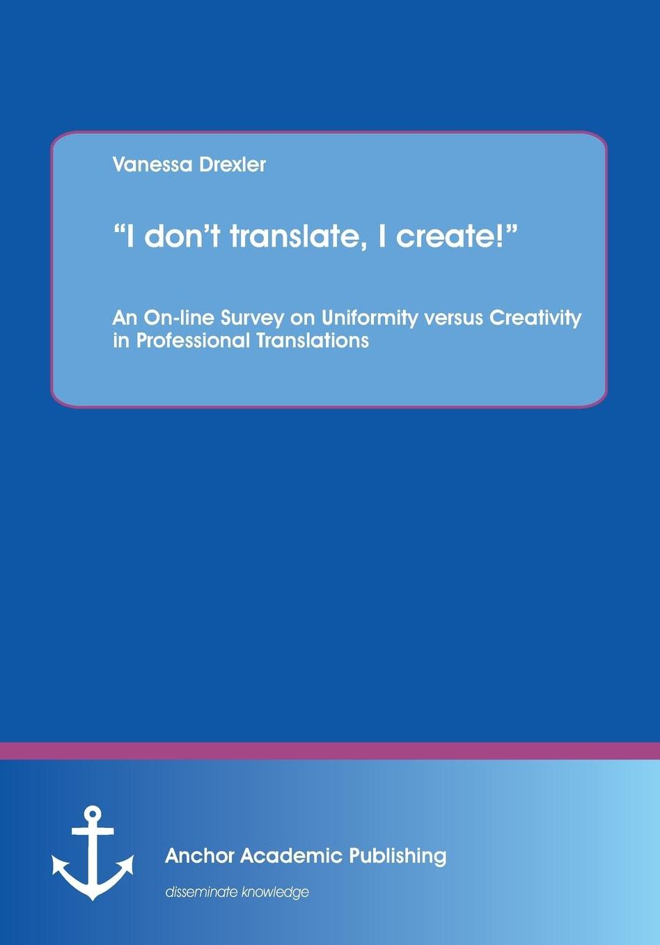 "I don't translate, I create!"