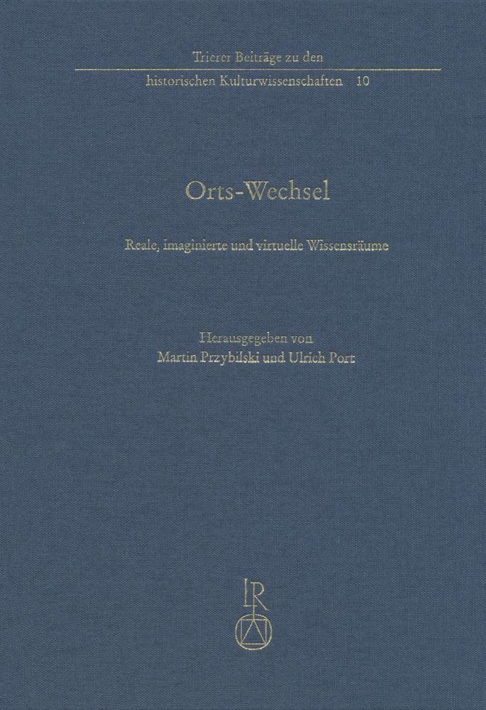 Ortswechsel: Reale, imaginierte und virtuelle Wissensraume