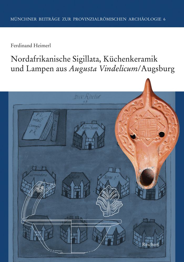 Nordafrikanische Sigillata, Kuchenkeramik und Lampen aus Augusta Vindelicum/Augsburg