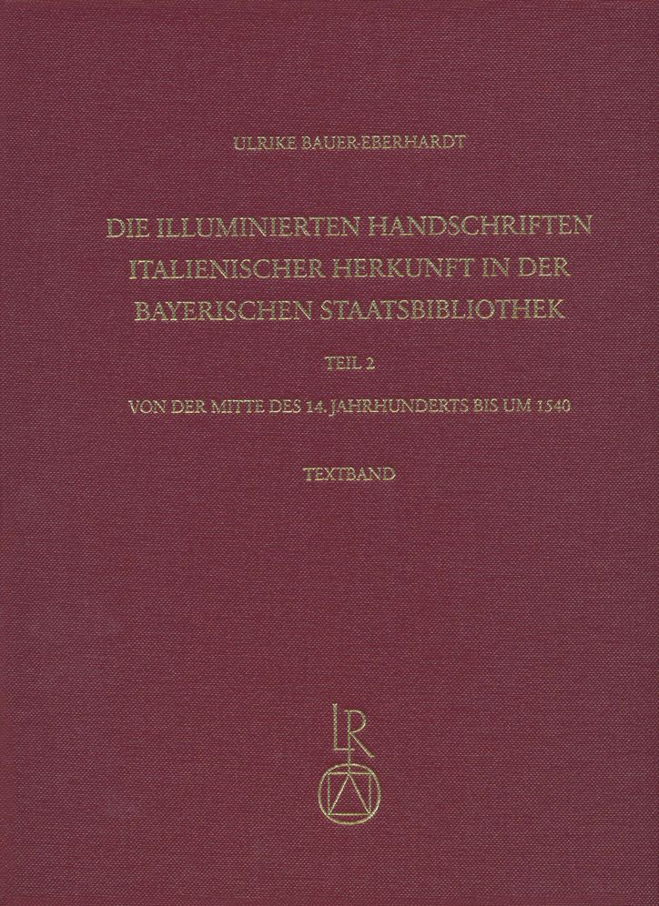 Die illuminierten Handschriften italienischer Herkunft in der Bayerischen Staatsbibliothek: Teil 2: Von der Mitte des 14. Jahrhunderts bis um 1540