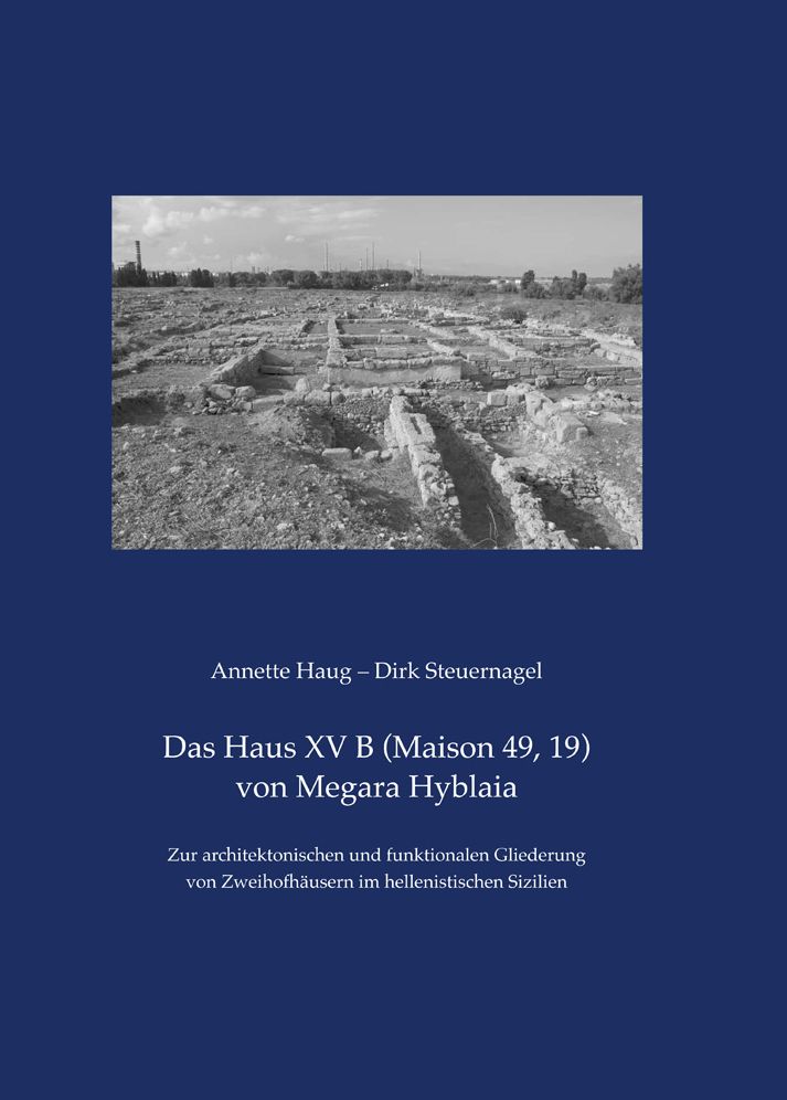 Das Haus XV B (Maison 49, 19) von Megara Hyblaia: Zur architektonischen und funktionalen Gliederung von Zweihofhausern im hellenistischen Sizilien