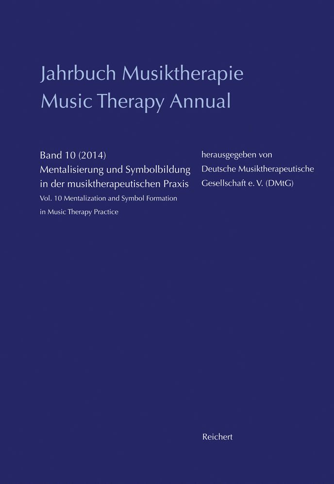 Jahrbuch Musiktherapie / Music Therapy Annual: Band 10 (2014) Mentalisierung und Symbolbildung in der musiktherapeutischen Praxis / Vol. 10 (2014) Mentalization and Symbol Formation in Music Therapy Practice