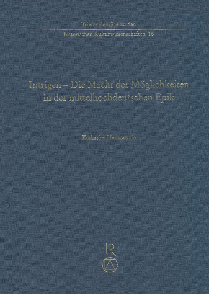 Intrigen - Die Macht der Moglichkeiten in der mittelhochdeutschen Epik