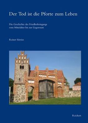 Der Tod ist die Pforte zum Leben: Die Geschichte des Friedhofseingangs vom Mittelalter bis zur Gegenwart