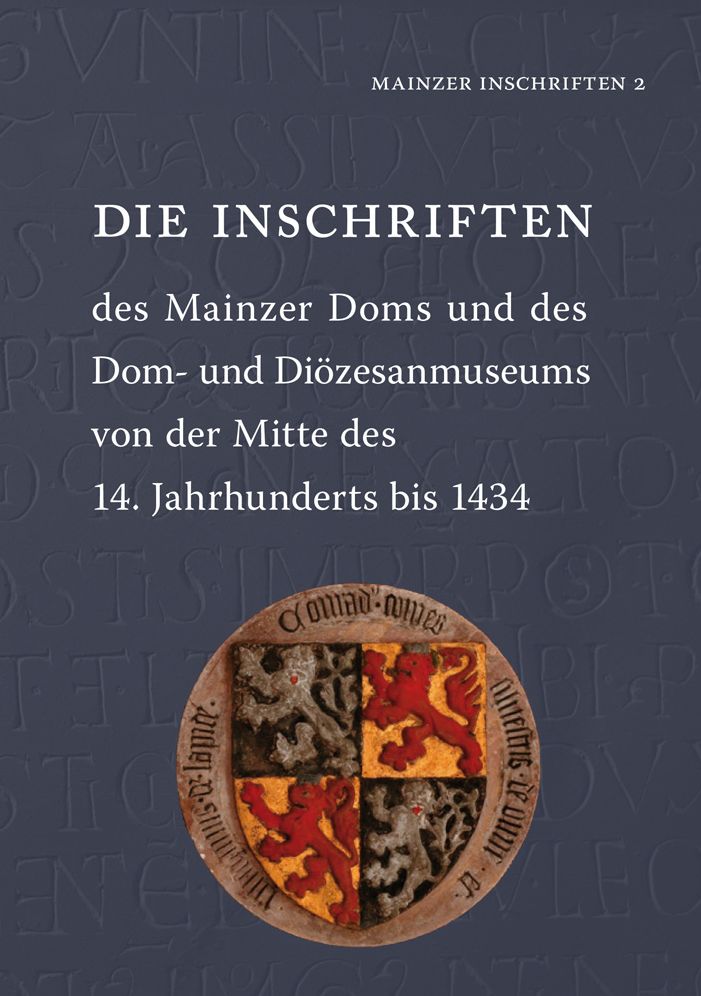 Die Inschriften des Mainzer Doms und des Dom- und Diozesanmuseums von der Mitte des 14. Jahrhunderts bis 1434