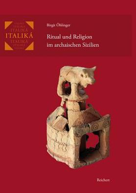 Ritual und Religion im archaischen Sizilien: Formations- und Transformationsprozesse binnenlandischer Kultorte im Kontext kultureller Kontakte
