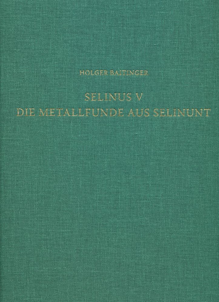 Selinus V. Die Metallfunde aus Selinunt: Der Fundstoff aus den Grabungen des Deutschen Archaologischen Instituts auf der Agora
