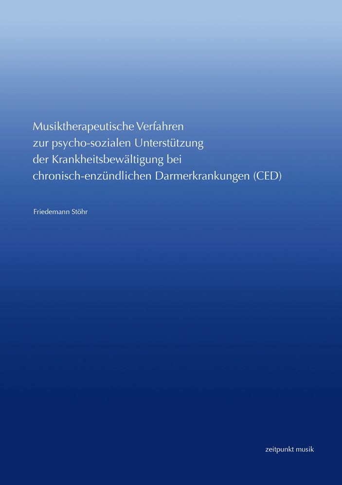 Musiktherapeutische Verfahren zur psycho-sozialen Unterstutzung der Krankheitsbewaltigung bei chronisch-entzundlichen Darmerkrankungen (CED): Entwicklung eines Konzepts auf gestalttherapeutischer Basis