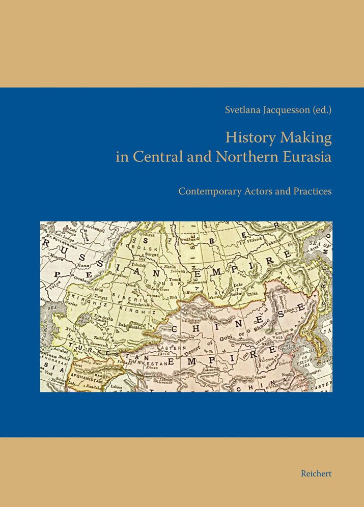 History Making in Central and Northern Eurasia: Contemporary Actors and Practices