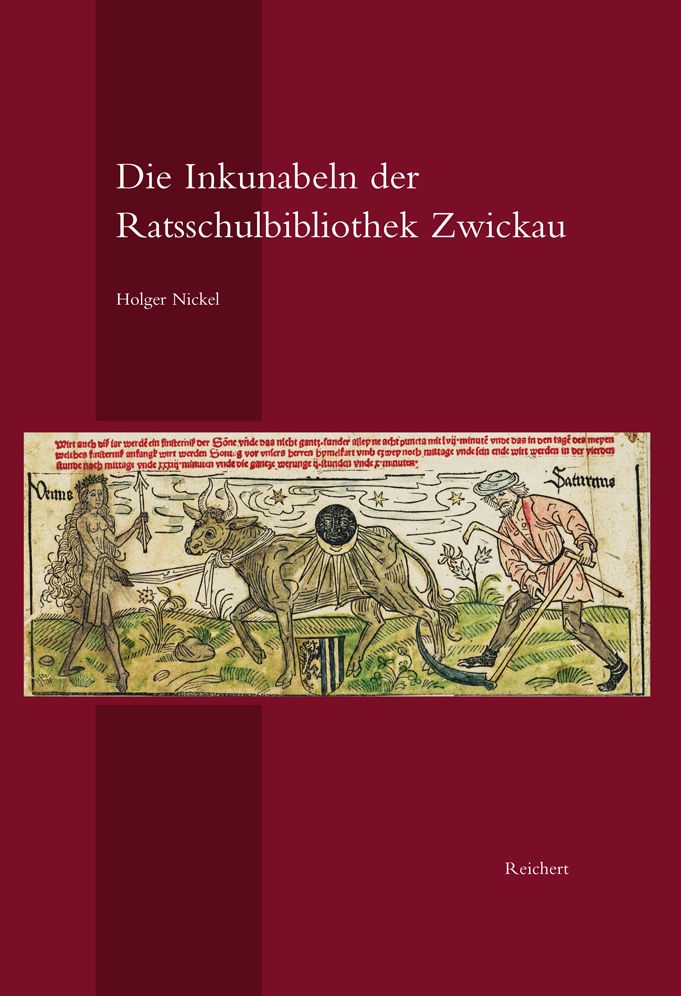Die Inkunabeln der Ratsschulbibliothek Zwickau: Geschichte und Bestand der Sammlung mit einem Anhang zu den Einblattdrucken des Stadtarchivs Zwickau