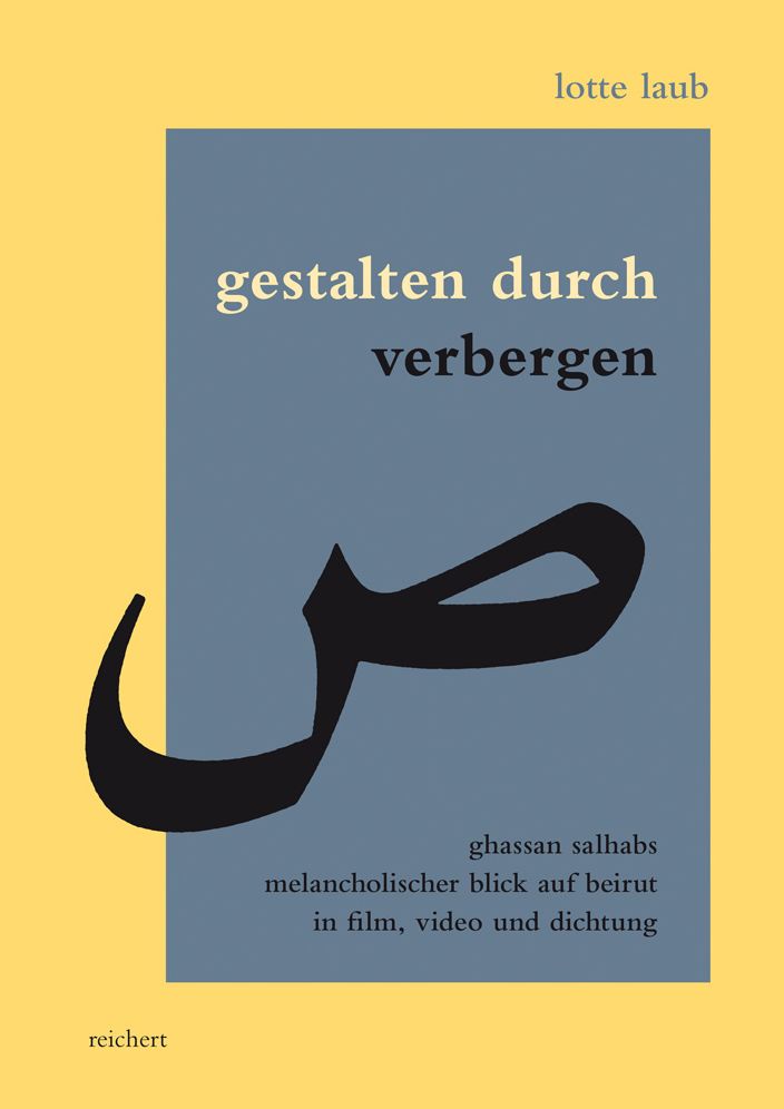 Gestalten durch Verbergen: Ghassan Salhabs melancholischer Blick auf Beirut in Film, Video und Dichtung