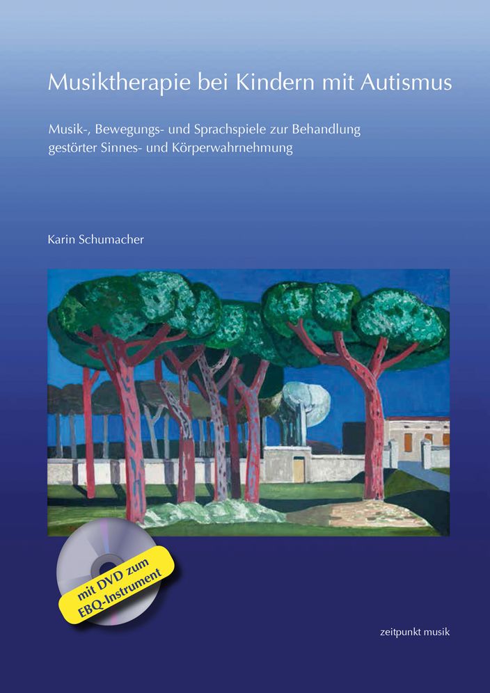 Musiktherapie bei Kindern mit Autismus: Musik-, Bewegungs- und Sprachspiele zur Behandlung gestorter Sinnes- und Korperwahrnehmung (mit DVD zum EBQ-Instrument)