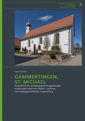 Gammertingen, St. Michael: Auswertung der archaologischen Ausgrabungen insbesondere unter herrschafts-, siedlungs- und landesgeschichtlicher Fragestellung