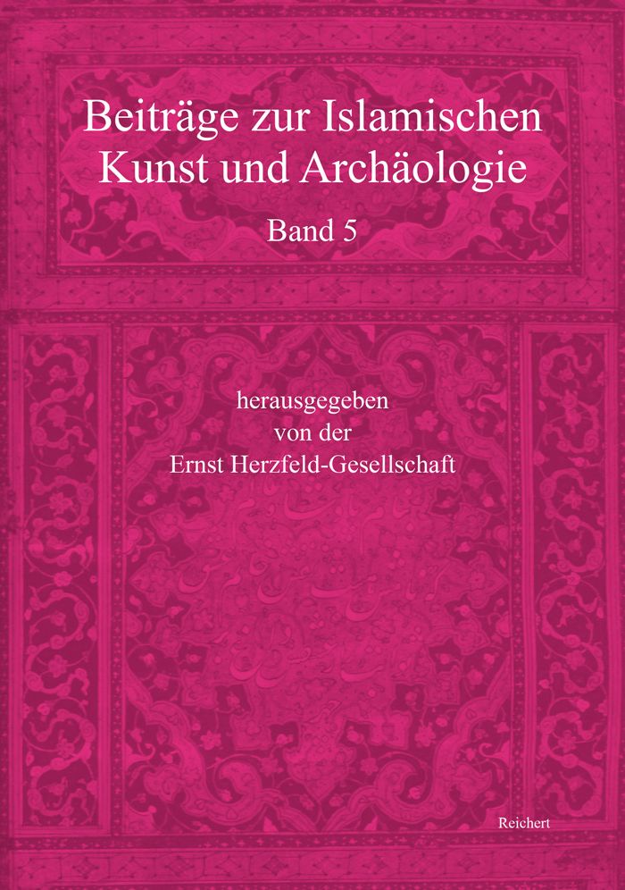 Beitrage zur Islamischen Kunst und Archaologie: Jahrbuch der Ernst Herzfeld-Gesellschaft e.V. Vol. 5