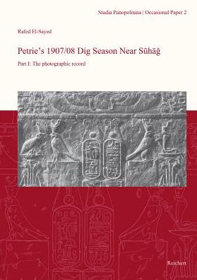 Petrie's 1907/08 Dig Season Near Suhag: Part I: The photographic record