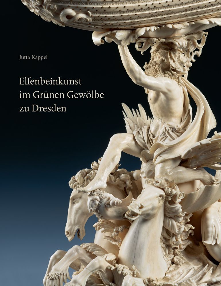 Elfenbeinkunst im Grunen Gewolbe zu Dresden: Geschichte einer Sammlung. Wissenschaftlicher Bestandskatalog - Statuetten, Figurengruppen, Reliefs, Gefasse, Varia
