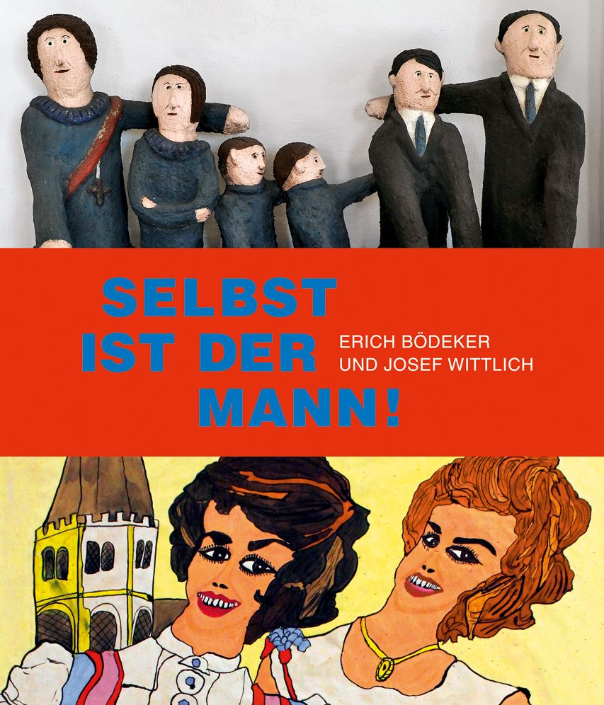 Selbst ist der Mann!: Erich Bodeker und Josef Wittlich
