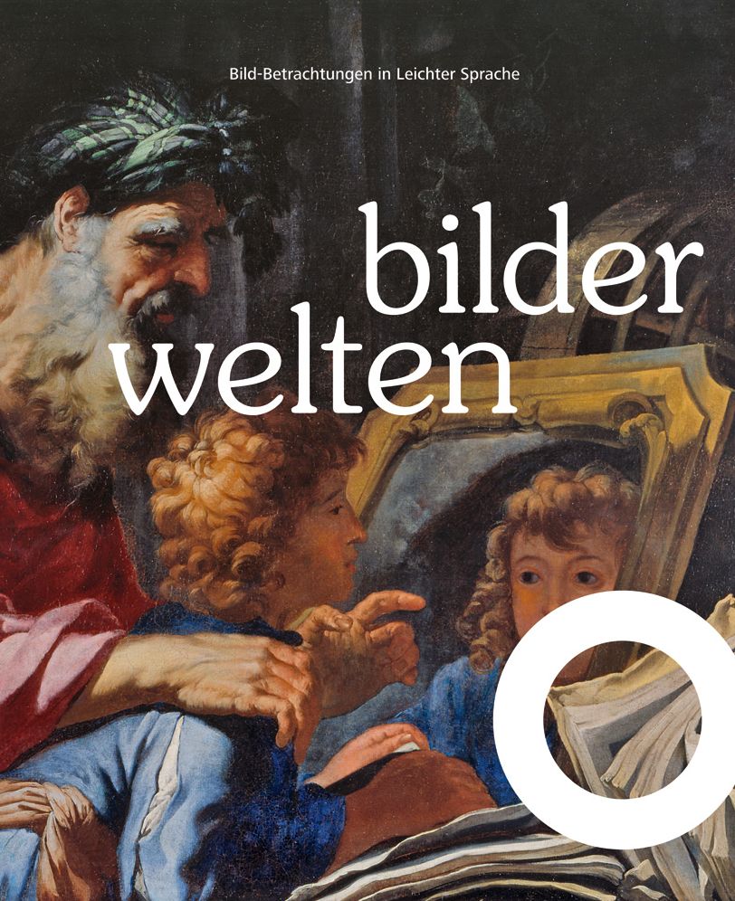 Bilderwelten: Bilder-Betrachtungen in Leichter Sprache. Bild und Bildung in Theorie und Praxis