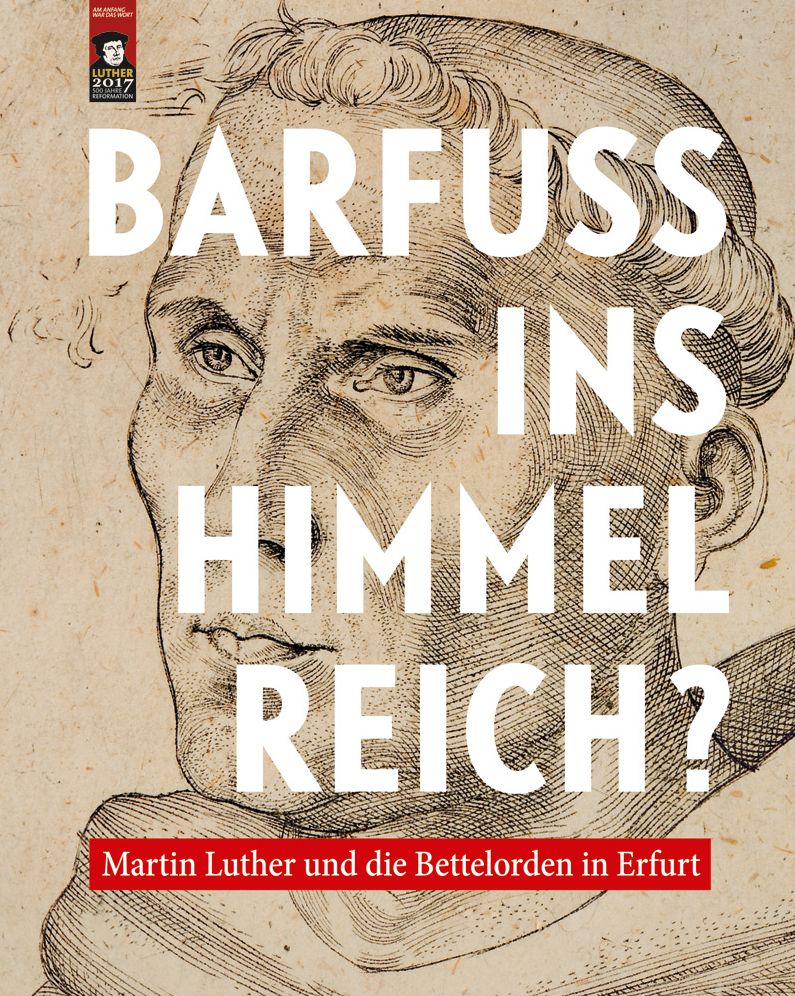 Barfuss ins Himmelreich?: Martin Luther und die Bettelorden in Erfurt