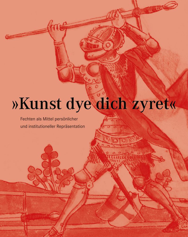 Kunst dye dich zyret: Fechten als Mittel personlicher und institutioneller Reprasentation