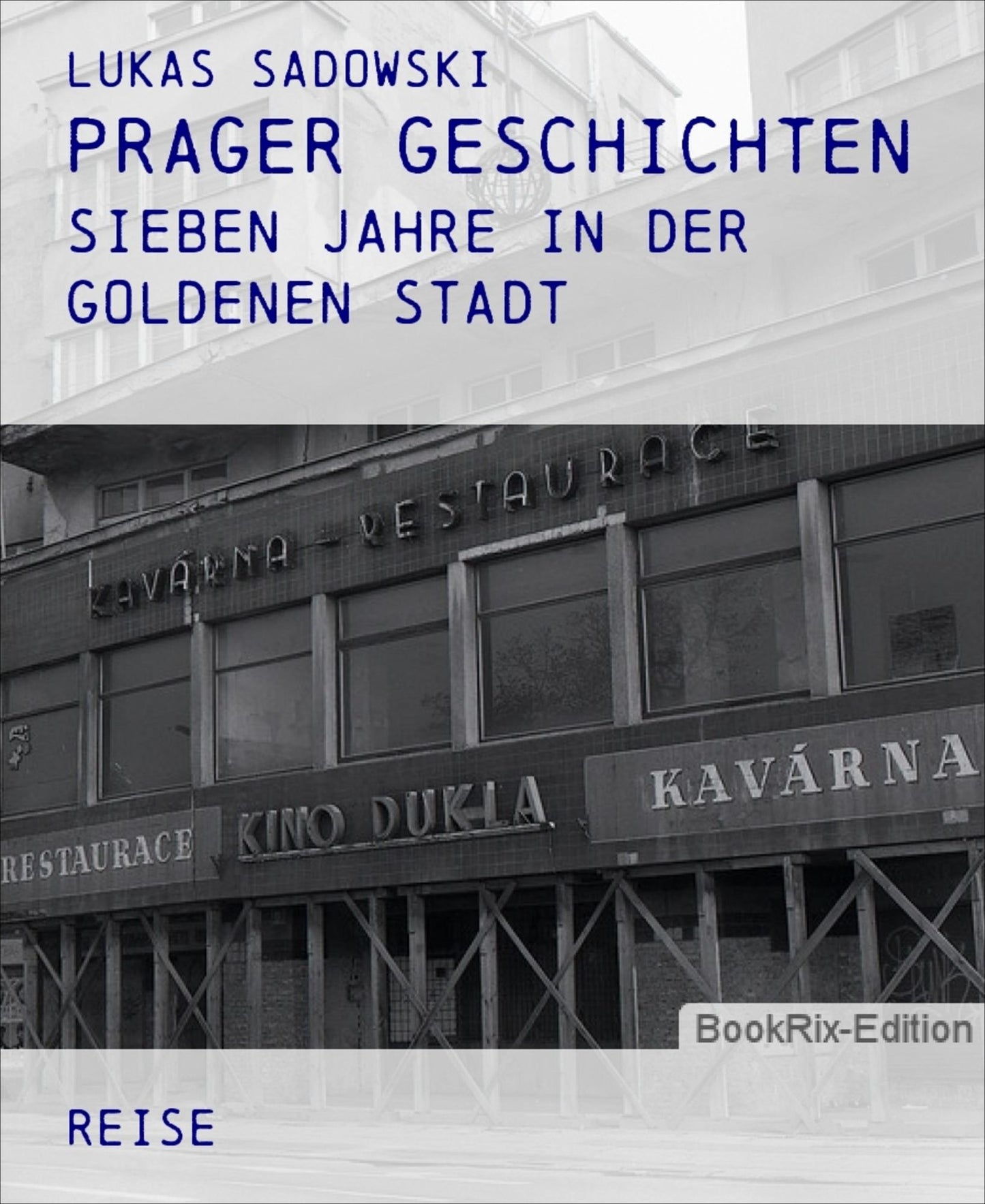 Prager Geschichten: Sieben Jahre in der Goldenen Stadt