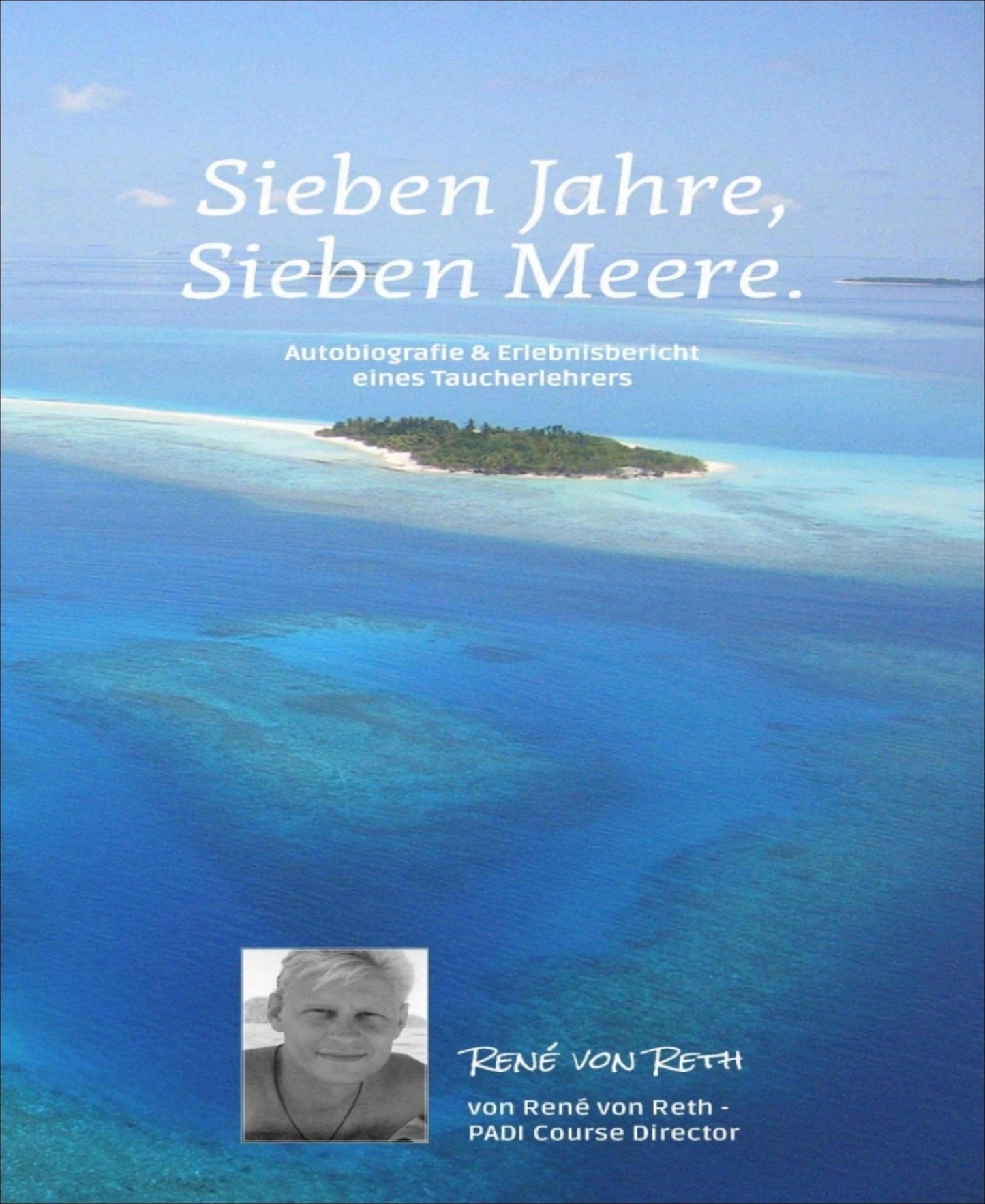 Sieben Jahre, sieben Meere: Autobiografie & Erlebnisbericht eines Tauchlehrers