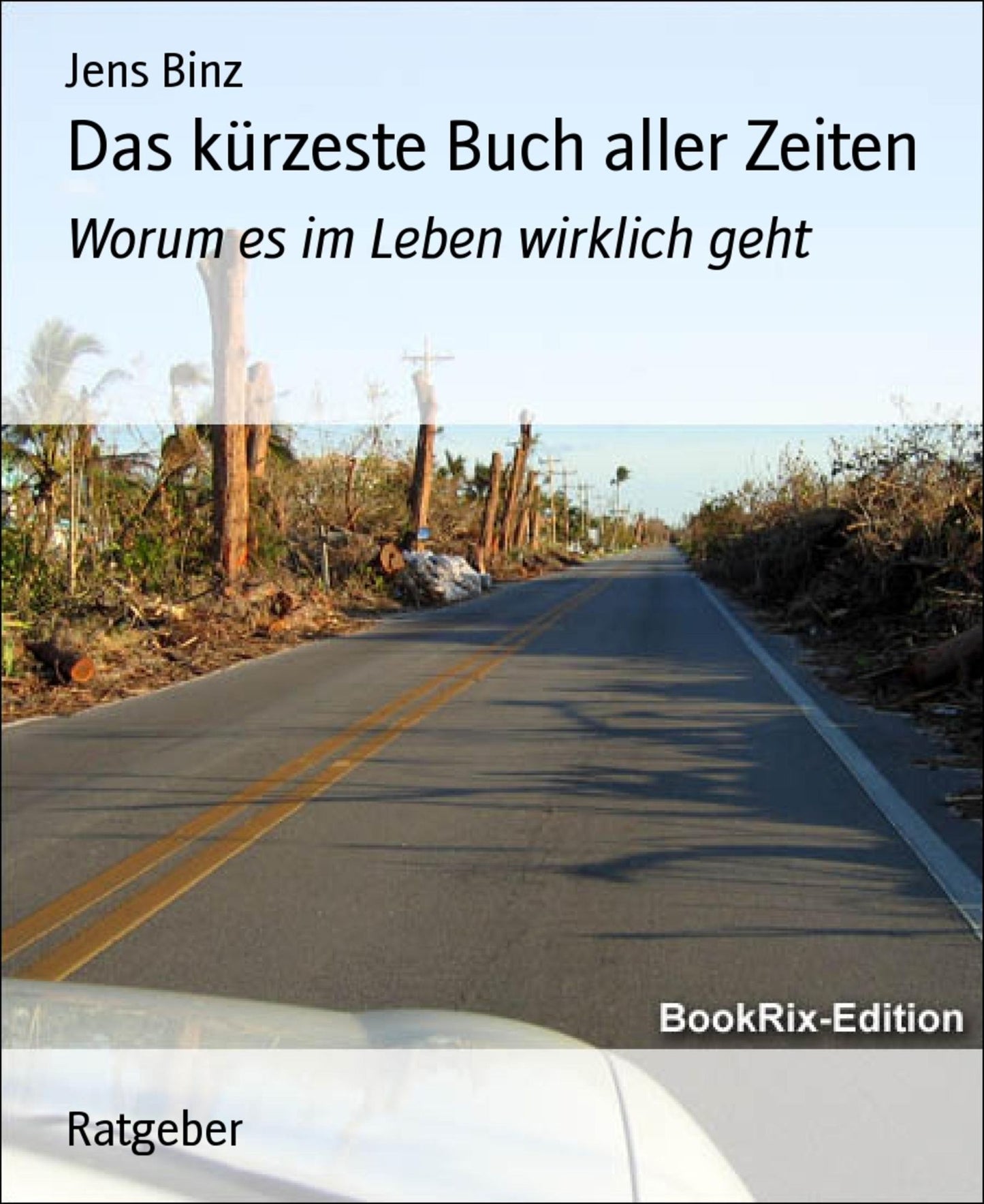 Das kürzeste Buch aller Zeiten: Worum es im Leben wirklich geht