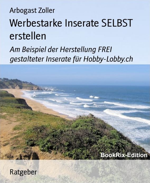 Werbestarke Inserate SELBST erstellen: Am Beispiel der Herstellung FREI gestalteter Inserate für Hobby-Lobby.ch