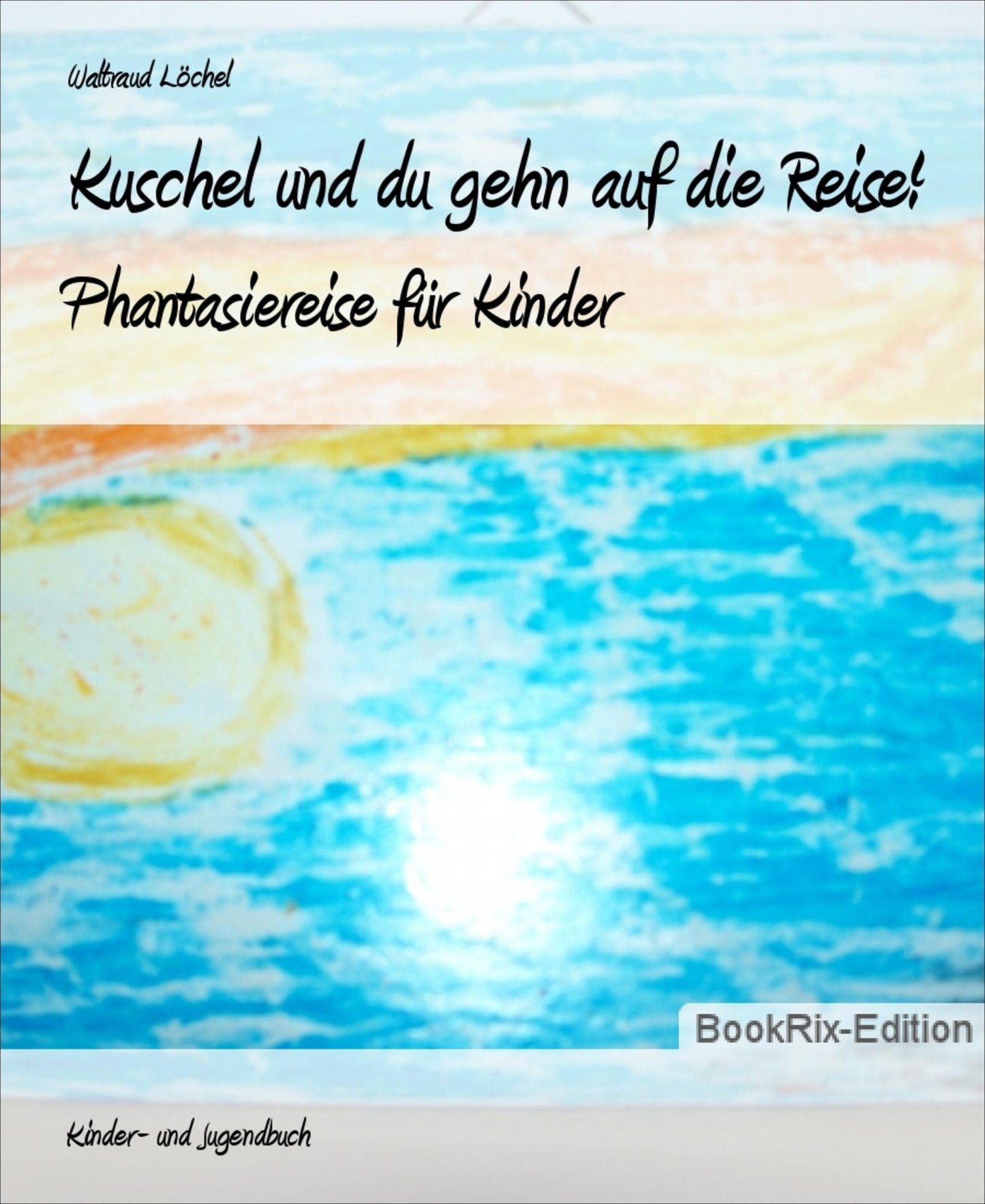 Kuschel und du gehn auf die Reise!: Phantasiereise für Kinder