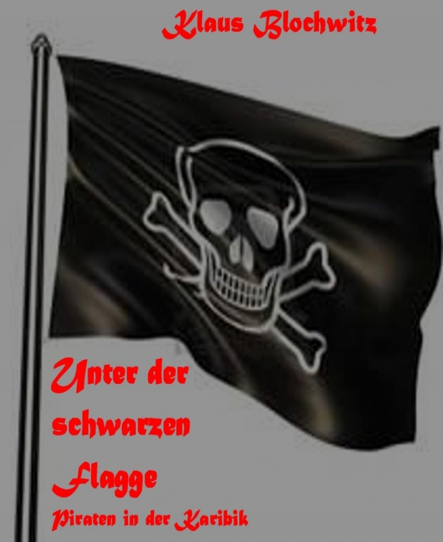 Unter der schwarzen Flagge: Piraten in der Karibik