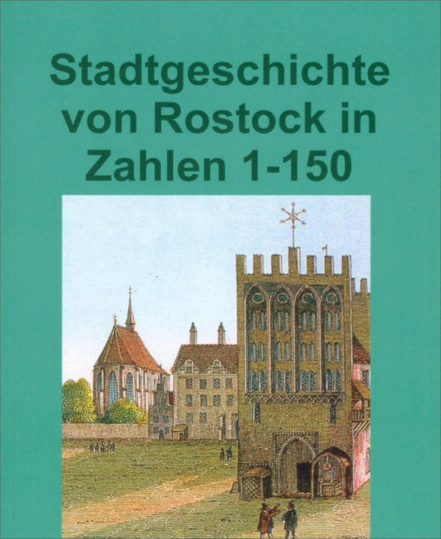 Stadtgeschichte von Rostock in Zahlen: Folge 1-150.