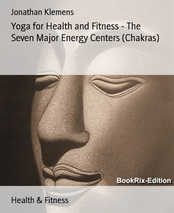 Yoga for Health and Fitness - The Seven Major Energy Centers (Chakras)