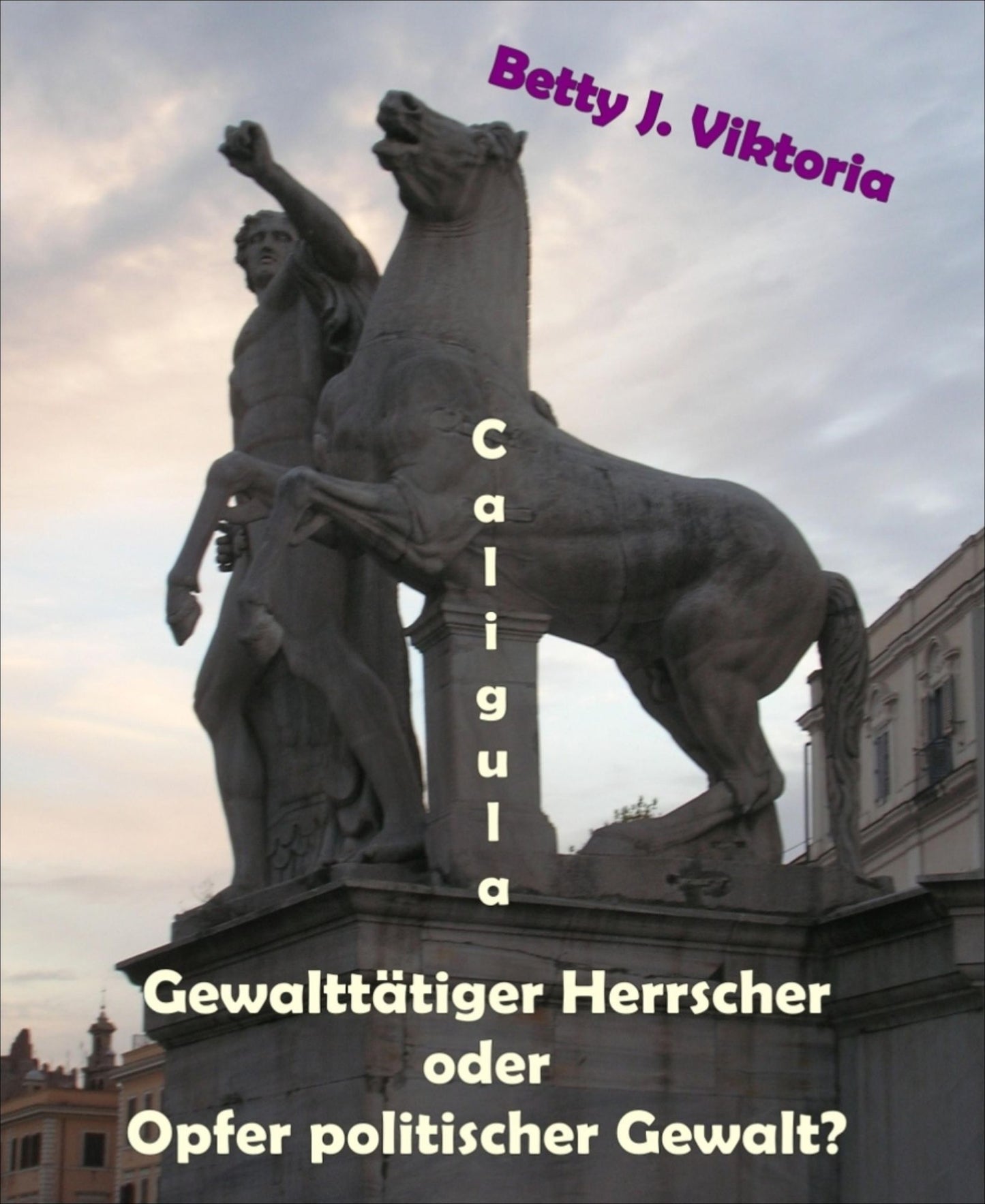 Caligula: Gewalttätiger Herrscher oder Opfer politischer Gewalt?
